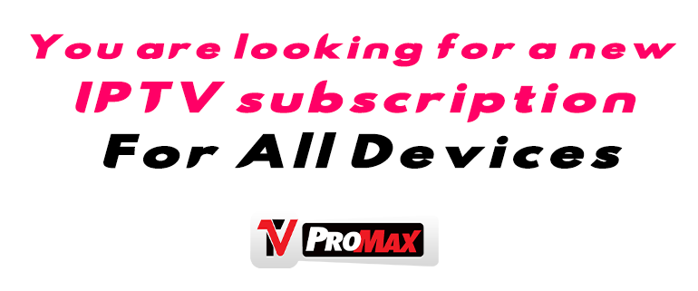 You Are Looking For A New Iptv Subscription