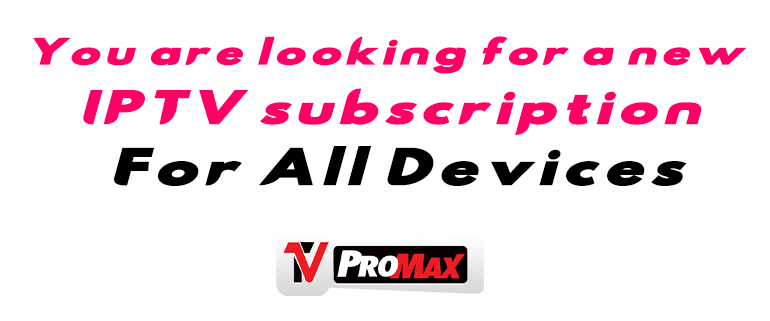 You are looking for a new IPTV subscription